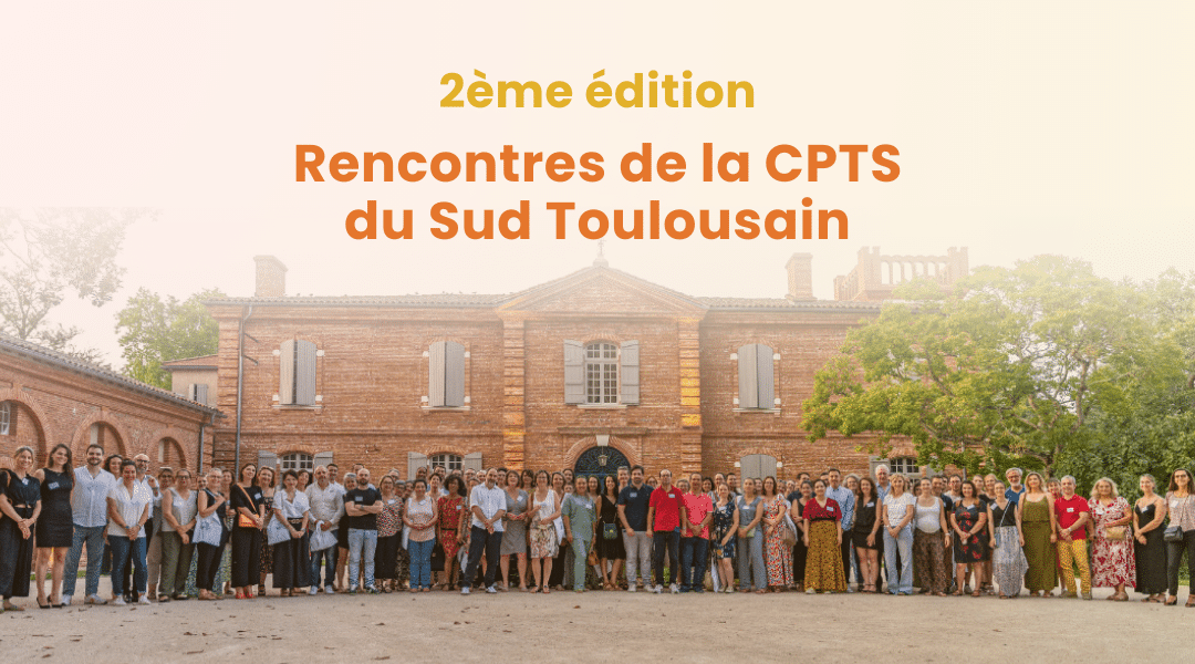 RENCONTRES CPTS SUD TOULOUSAIN JUIN 2025